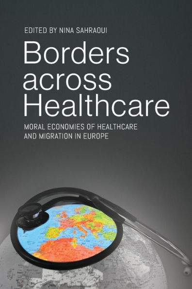 Borders across Healthcare: Moral Economies of Healthcare and Migration in Europe