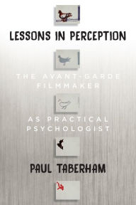 Title: Lessons in Perception: The Avant-Garde Filmmaker as Practical Psychologist, Author: Paul Taberham