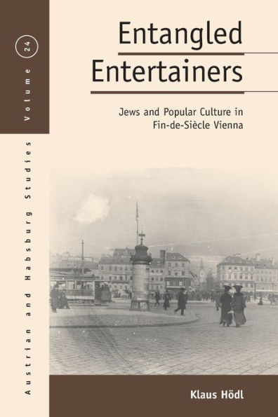 Entangled Entertainers: Jews and Popular Culture in Fin-de-Si cle Vienna