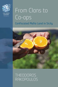 Title: From Clans to Co-ops: Confiscated Mafia Land in Sicily, Author: Theodoros Rakopoulos