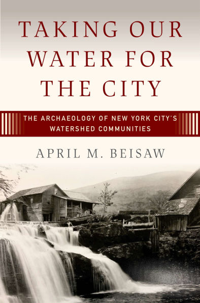 Taking Our Water for The City: Archaeology of New York City's Watershed Communities