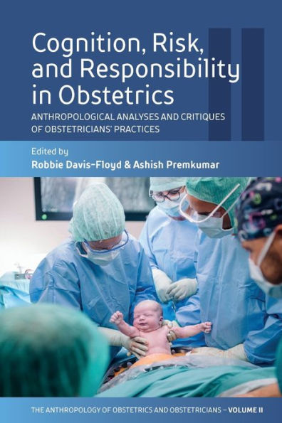 Cognition, Risk, and Responsibility Obstetrics: Anthropological Analyses Critiques of Obstetricians' Practices