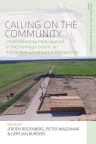 Title: Calling on the Community: Understanding Participation in the Heritage Sector, an Interactive Governance Perspective, Author: Jeroen Rodenberg