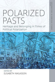 Title: Polarized Pasts: Heritage and Belonging in Times of Political Polarization, Author: Elisabeth Niklasson