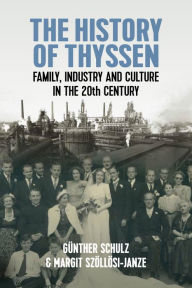 Title: The History of Thyssen: Family, Industry and Culture in the 20th Century, Author: Günther Schulz