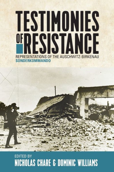 Testimonies of Resistance: Representations the Auschwitz-Birkenau Sonderkommando