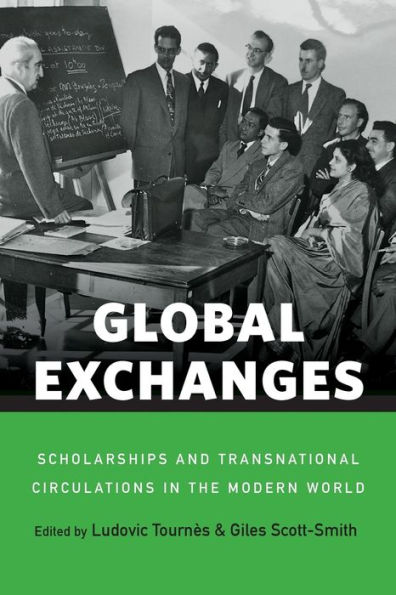 Global Exchanges: Scholarships and Transnational Circulations in the Modern World