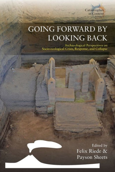 Going Forward by Looking Back: Archaeological Perspectives on Socio-Ecological Crisis, Response, and Collapse