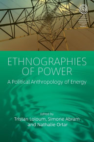 Title: Ethnographies of Power: A Political Anthropology of Energy, Author: Tristan Loloum