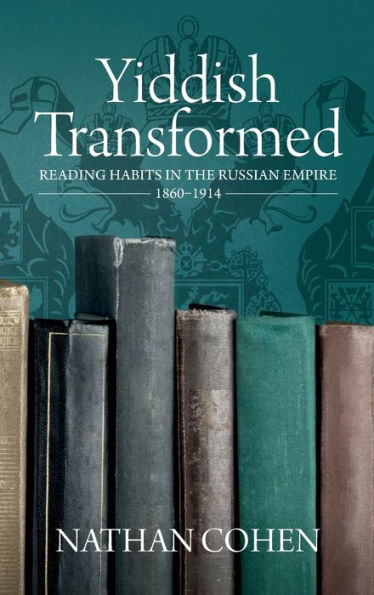 Yiddish Transformed: Reading Habits in the Russian Empire, 1860-1914