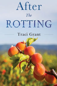 Title: After the Rotting, Author: Traci Grant