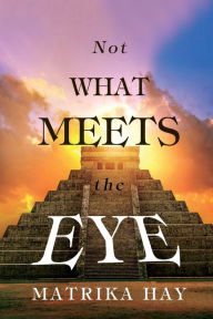 Title: Not What Meets the Eye, Author: Matrika Hay