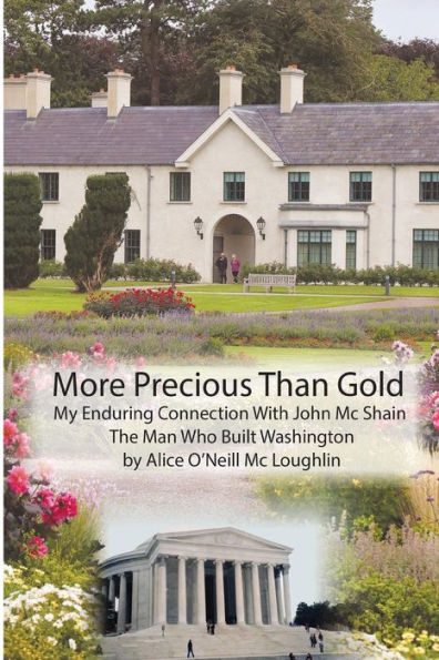 More Precious Than Gold: My enduring connection with John McShain--the Man Who Built Washington