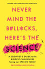 Never Mind the B#ll*cks, Here's the Science: A scientist's guide to the biggest challenges facing our species today