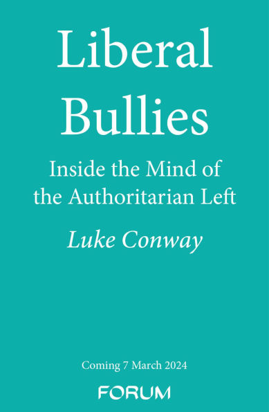 Liberal Bullies: Inside the Mind of the Authoritarian Left