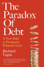 The Paradox of Debt: A New Path to Prosperity Without Crisis