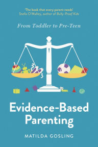 Title: Evidence-Based Parenting: From Toddler to Pre-Teen, Author: Matilda Gosling