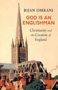 Title: God Is An Englishman: Christianity and the Creation of England, Author: Bijan Omrani