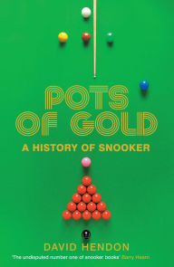Title: Pots of Gold: A History of Snooker, Author: David Hendon