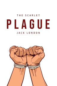 Title: The Scarlet Plague, Author: Jack London