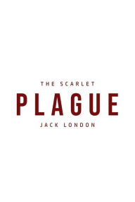 Title: The Scarlet Plague, Author: Jack London