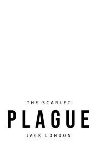 Title: The Scarlet Plague, Author: Jack London