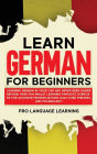 Learn German for Beginners: Learning German in Your Car Has Never Been Easier Before! Have Fun Whilst Learning Fantastic Exercises for Accurate Pronunciations, Daily Used Phrases, and Vocabulary!