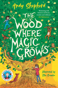 Title: The Wood Where Magic Grows: an enchanting new series from the bestselling author of The Boy Who Grew Dragons, Author: Andy Shepherd