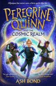 Title: Peregrine Quinn and the Cosmic Realm: the first adventure in an electrifying new fantasy series!, Author: Ash Bond