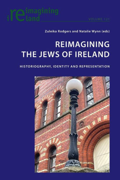 Reimagining the Jews of Ireland: Historiography, Identity and Representation