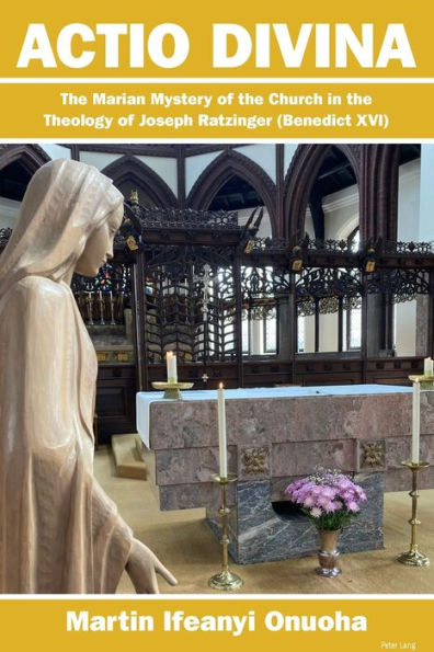 Actio Divina: The Marian Mystery of the Church in the Theology of Joseph Ratzinger (Benedict XVI)