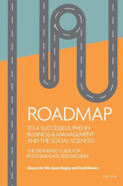 Roadmap to a successful PhD in Business & management and the social sciences: The definitive guide for postgraduate researchers