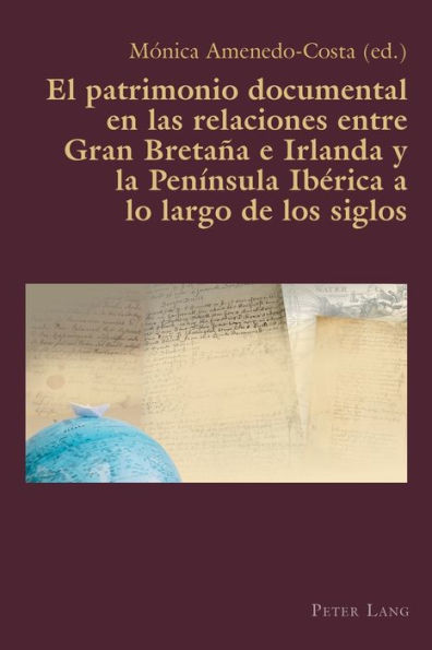 El patrimonio documental en las relaciones entre Gran Bretaña e Irlanda y la Península Ibérica a lo largo de los siglos