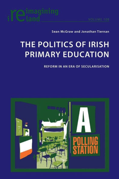 The Politics of Irish Primary Education: Reform in an Era of Secularisation