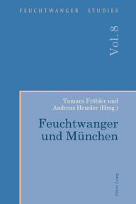 Title: Feuchtwanger und Muenchen, Author: Frank Stern