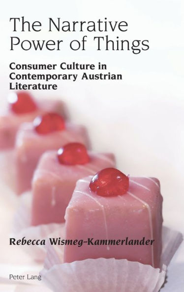 The Narrative Power of Things: Consumer Culture in Contemporary Austrian Literature