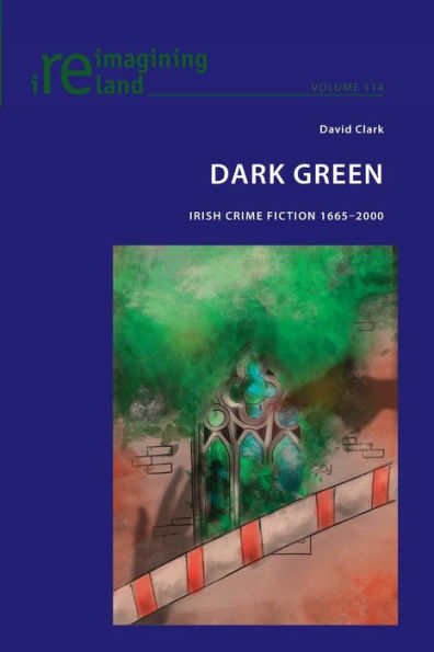 Dark Green: Irish Crime Fiction 1665-2000