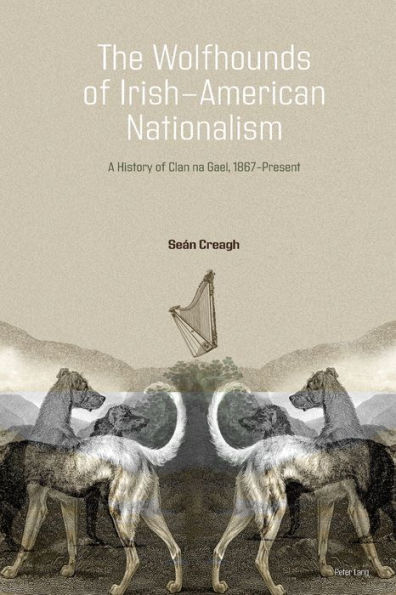 The Wolfhounds of Irish-American Nationalism: A History of Clan na Gael, 1867-present.