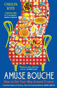 Download books to iphone Amuse Bouche: How To Eat your Way Around France