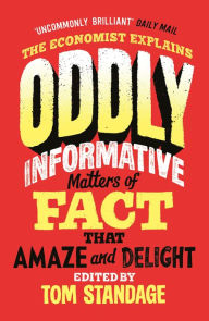 Title: Oddly Informative: Matters of fact that amaze and delight, Author: Tom Standage