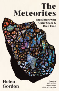 Title: The Meteorites: Encounters with Outer Space and Deep Time, Author: Helen Gordon