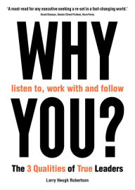 Title: Why listen to, work with and follow you?, Author: Larry Heugh Robertson