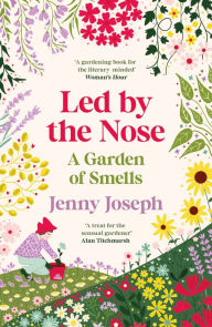 Title: Led By The Nose: A Garden of Smells, Author: Jenny Joseph