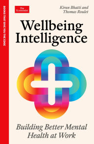 Title: Wellbeing Intelligence: Building Better Mental Health at Work: An Economist Edge Book, Author: Kiran Bhatti