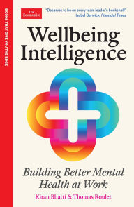 Title: Wellbeing Intelligence: Building Better Mental Health at Work: An Economist Edge Book, Author: Kiran Bhatti