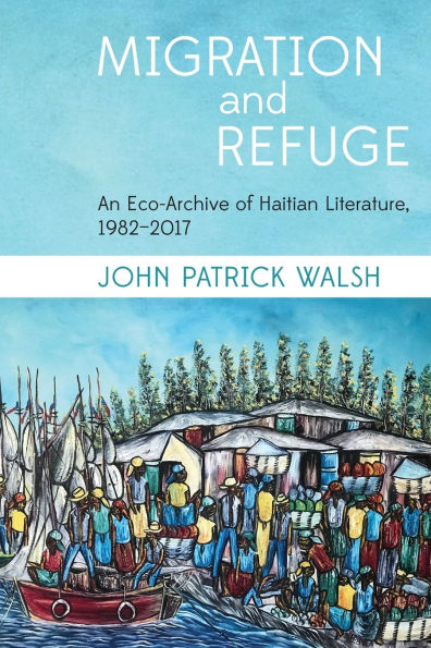 Migration and Refuge: An Eco-Archive of Haitian Literature, 1982-2017