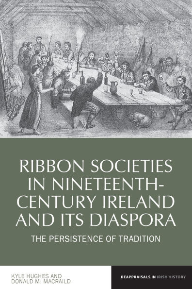 Ribbon Societies Nineteenth-Century Ireland and its Diaspora: The Persistence of Tradition