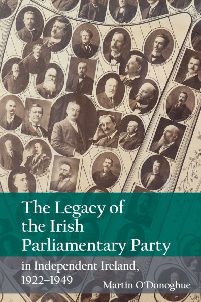 The Legacy of the Irish Parliamentary Party in Independent Ireland, 1922-1949