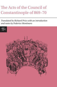Title: The Acts of the Council of Constantinople of 869-70, Author: Richard Price