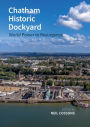 Chatham Historic Dockyard: World Power to Resurgence